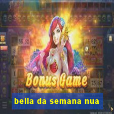 bella da semana nua